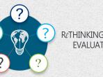 Rethinking Evaluation – Have we had enough of R/E/E/I/S?